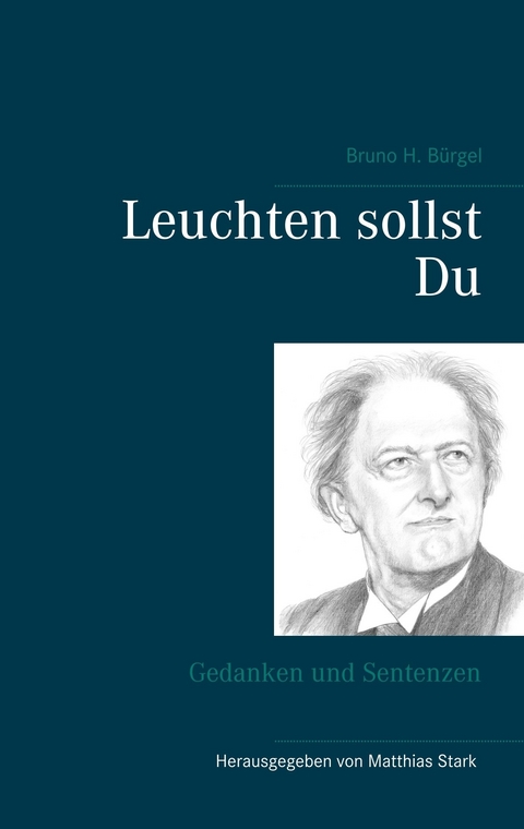 Leuchten sollst Du - Bruno H. B&uuml;rgel