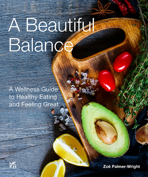 A Beautiful Balance A Wellness Guide to Healthy Eating and Feeling Great English - Zoe Palmer-Wright