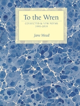 To the Wren - Jane Mead