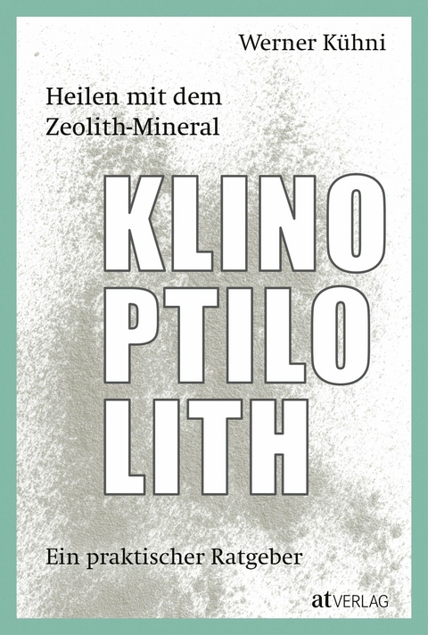 Heilen mit dem Zeolith-Mineral Klinoptilolith - eBook - Werner K&uuml;hni
