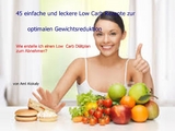 45 einfache und leckere Low Carb Rezepte zur optimalen Gewichtsreduktion - Aml Alokaly