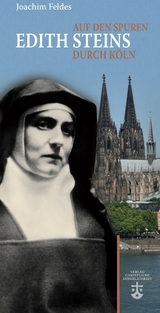Auf den Spuren Edith Steins durch K&ouml;ln - Joachim Feldes