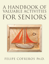 A Handbook of Valuable Activities for Seniors - Felipe Cofreros Ph.D.