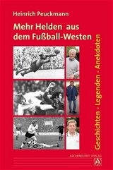 Mehr Helden aus dem Fu&szlig;ball-Westen - Heinrich Peuckmann