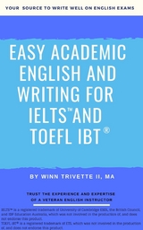 Easy Academic English and Writing for IELTS&trade; and TOEFL iBT&reg; - Winn Trivette II
