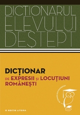 Dicționarul elevului deștept - Dicționar de expresii și locuțiuni rom&acirc;nești - 