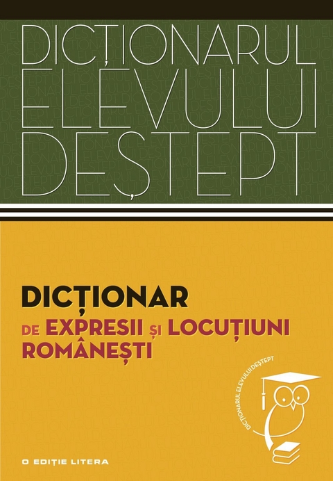 Dicționarul elevului deștept - Dicționar de expresii și locuțiuni rom&acirc;nești - 