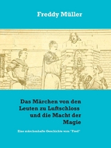 Das M&auml;rchen von den Leuten zu Luftschloss und die Macht der Magie - Freddy M&uuml;ller
