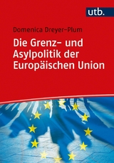 Die Grenz- und Asylpolitik der Europ&auml;ischen Union - Domenica Dreyer-Plum