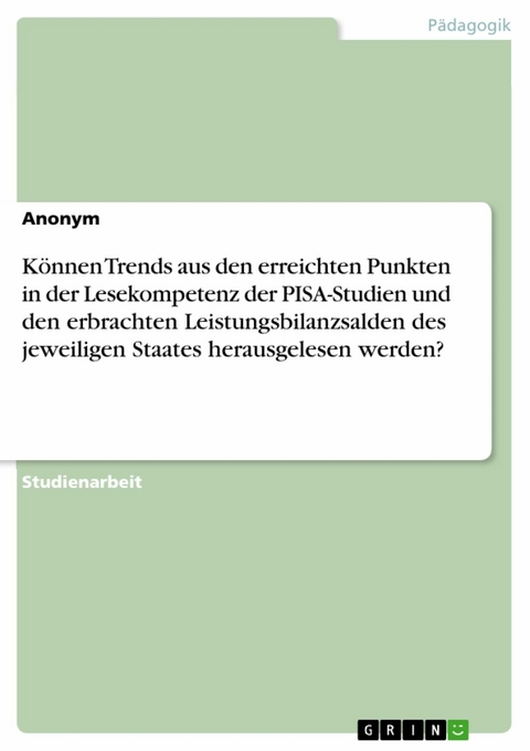 K&ouml;nnen Trends aus den erreichten Punkten in der Lesekompetenz der PISA-Studien und den erbrachten Leistungsbilanzsalden des jeweiligen Staates herausgelesen werden?