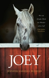 Joey - Wie ein blindes Pferd uns Wunder sehen lie&szlig; - Jennifer Marshall Bleakley