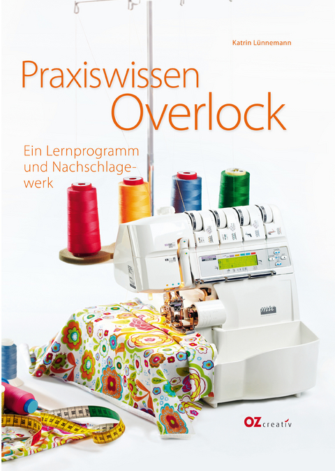 Praxiswissen Overlock - Katrin L&uuml;nnemann