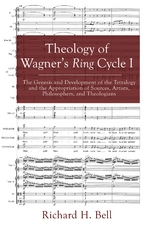 Theology of Wagner&rsquo;s Ring Cycle I - Richard H. Bell