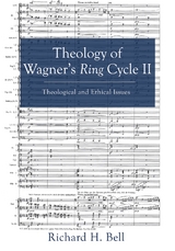 Theology of Wagner&rsquo;s Ring Cycle II - Richard H. Bell