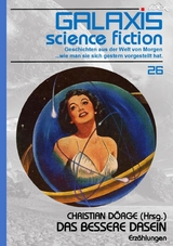 GALAXIS SCIENCE FICTION, Band 26: DAS BESSERE DASEIN - Christian D&ouml;rge, Lisa Tuttle, Gene Wolfe