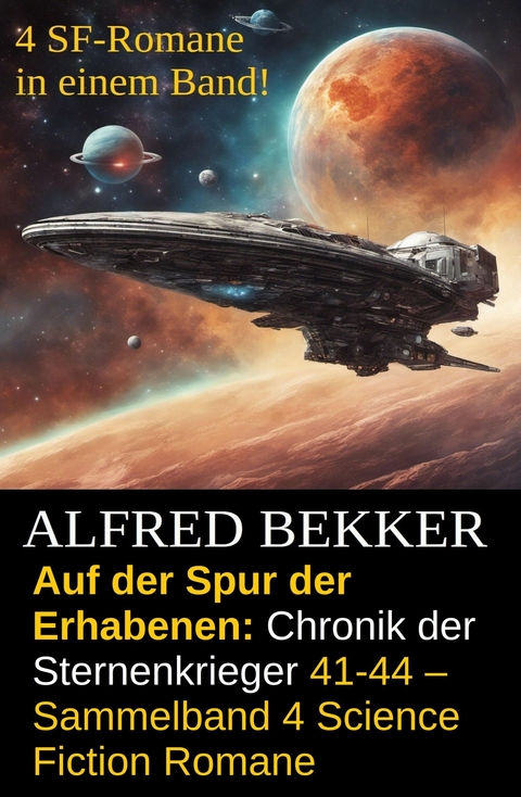 Auf der Spur der Erhabenen: Chronik der Sternenkrieger 41-44 - Sammelband 4 Science Fiction Romane -  Alfred Bekker