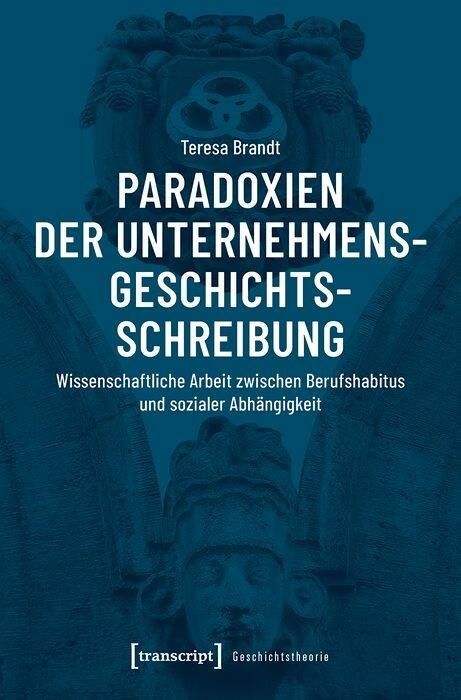 Paradoxien der Unternehmensgeschichtsschreibung -  Teresa Brandt
