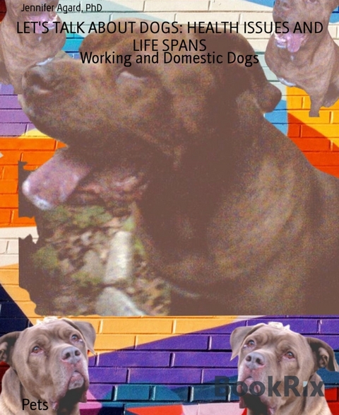 LET'S TALK ABOUT DOGS: HEALTH ISSUES AND LIFE SPANS -  AGARD