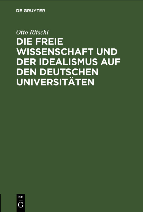 Die freie Wissenschaft und der Idealismus auf den deutschen Universit&auml;ten - Otto Ritschl