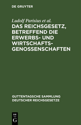 Das Reichsgesetz, betreffend die Erwerbs- und Wirtschaftsgenossenschaften - Ludolf Parisius, Hans Cr&uuml;ger, Adolf Crecelius, Fritz Citron