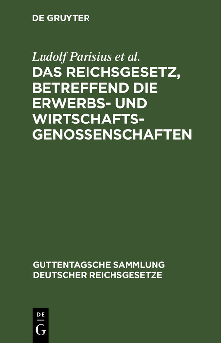 Das Reichsgesetz, betreffend die Erwerbs- und Wirtschaftsgenossenschaften - Ludolf Parisius, Hans Cr&uuml;ger, Adolf Crecelius, Fritz Citron