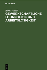 Gewerkschaftliche Lohnpolitik und Arbeitslosigkeit - Harald Assa&euml;l