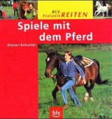 Spiele mit dem Pferd - Irmgard Elsner, J&uuml;rgen Schulzki