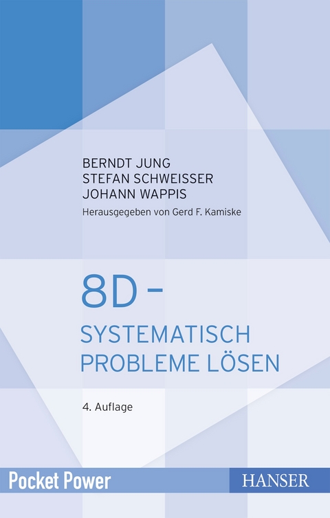8D - Systematisch Probleme l&ouml;sen - Berndt Jung, Stefan Schwei&szlig;er, Johann Wappis