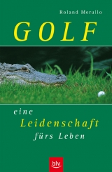 Golf - eine Leidenschaft f&uuml;rs Leben - Roland Merullo
