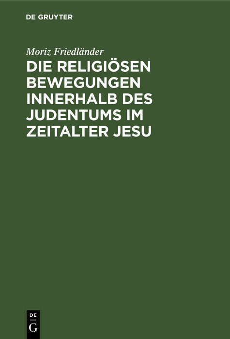 Die religi&ouml;sen Bewegungen innerhalb des Judentums im Zeitalter Jesu - Moriz Friedl&auml;nder