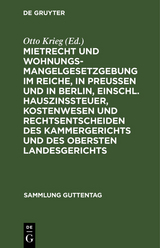 Mietrecht und Wohnungsmangelgesetzgebung im Reiche, in Preu&szlig;en und in Berlin, einschl. Hauszinssteuer, Kostenwesen und Rechtsentscheiden des Kammergerichts und des Obersten Landesgerichts - 