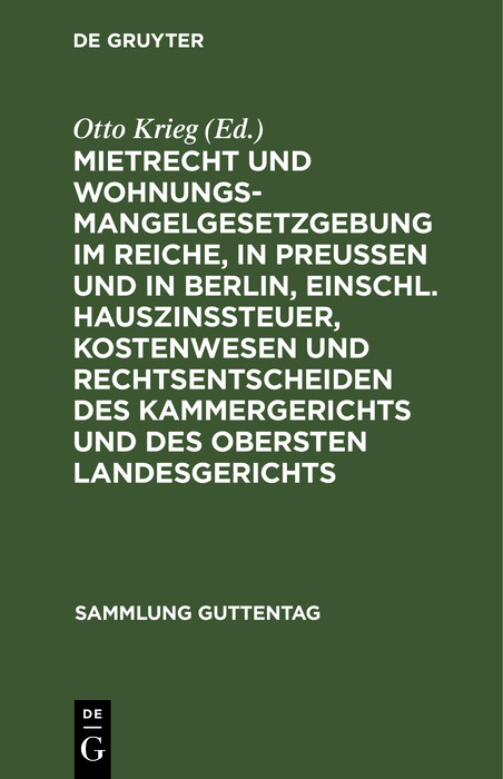 Mietrecht und Wohnungsmangelgesetzgebung im Reiche, in Preu&szlig;en und in Berlin, einschl. Hauszinssteuer, Kostenwesen und Rechtsentscheiden des Kammergerichts und des Obersten Landesgerichts - 