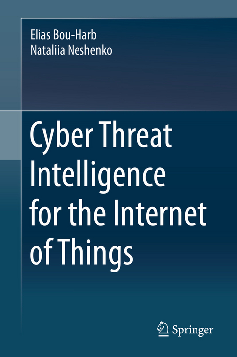 Cyber Threat Intelligence for the Internet of Things - Elias Bou-Harb, Nataliia Neshenko
