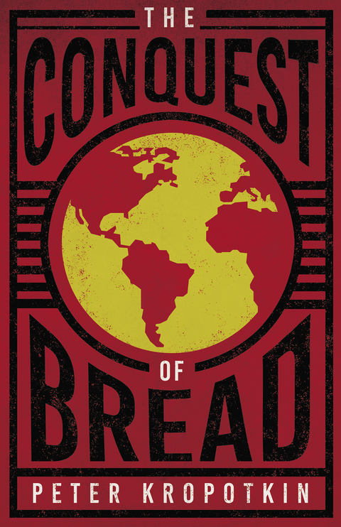 The Conquest of Bread - Peter Kropotkin, Victor Robinson
