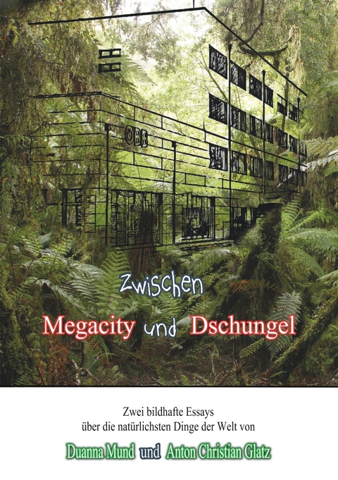 Zwischen Dschungel und Megacity - Duanna Mund, Anton Christian Glatz