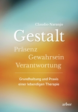 Gestalt - Pr&auml;senz - Gewahrsein- Verantwortung: - Claudio Naranjo