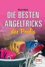 Die besten Angeltricks der Profis - Martin Wehrle