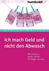Ich mach Geld und nicht den Abwasch - Mirjam M&uuml;ller