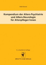 Kompendium der Alters-Psychiatrie und Alters-Neurologie f&uuml;r Altenpfleger/innen - Erich Grond