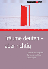 Tr&auml;ume deuten - aber richtig - Renate Koch