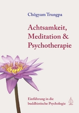 Achtsamkeit, Meditation & Psychotherapie - Ch&ouml;gyam Trungpa