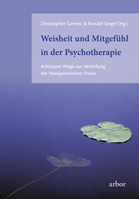 Weisheit und Mitgef&uuml;hl in der Psychotherapie - Christopher Germer, Ronald D. Siegel
