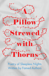 A Pillow Strewed with Thorns - Poetry of Sleepless Nights Written by Famed Authors -  Various