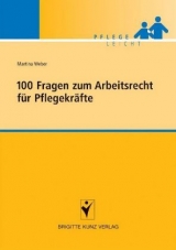 100 Fragen zum Arbeitsrecht f&uuml;r Pflegekr&auml;fte - Martina Weber