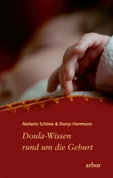 Doula-Wissen rund um die Geburt - Melanie Sch&ouml;ne, Dunja Herrmann