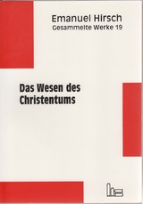 Emanuel Hirsch - Gesammelte Werke / Das Wesen des Christentums - Emanuel Hirsch