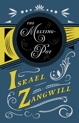The Melting-Pot - Israel Zangwill, J. A. Hammerton