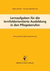 Lernaufgaben f&uuml;r die lernfeldorientierte Ausbildung in den Pflegeberufen - Sabine Balzer, Thomas Mischkowitz