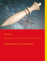 Feng Shui im morphogenetischen Feld - Andr&eacute; Pasteur