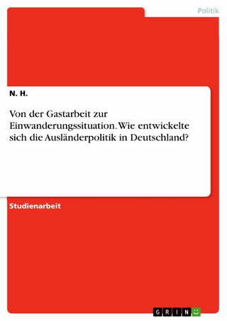 Von der Gastarbeit zur Einwanderungssituation. Wie entwickelte sich die Ausländerpolitik in Deutschland?